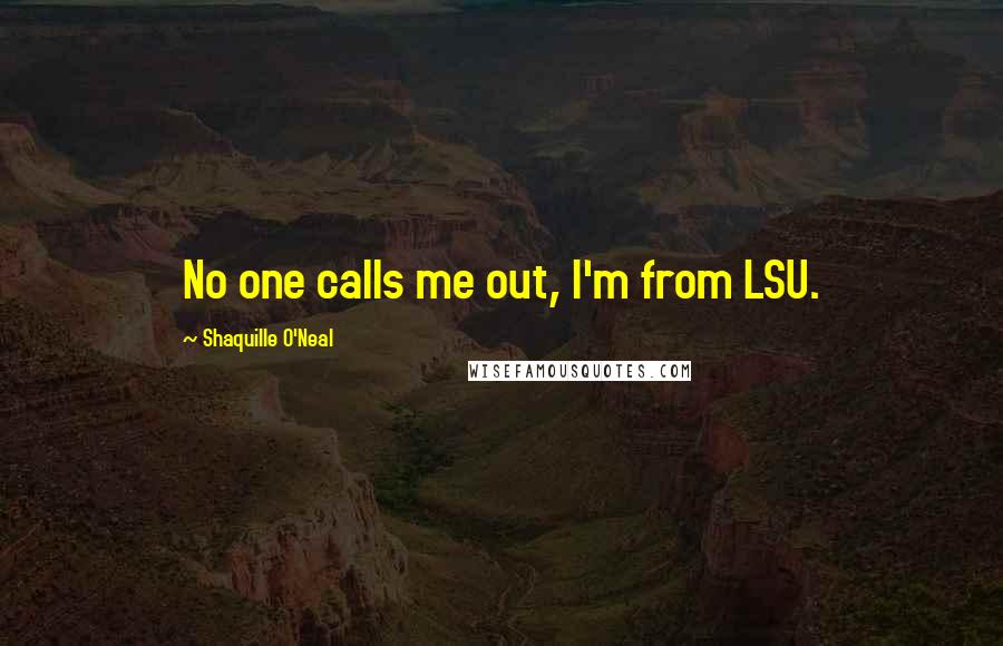 Shaquille O'Neal Quotes: No one calls me out, I'm from LSU.