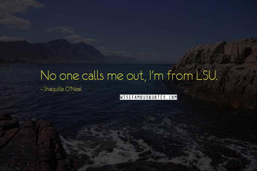 Shaquille O'Neal Quotes: No one calls me out, I'm from LSU.