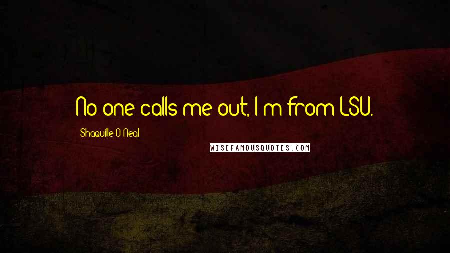 Shaquille O'Neal Quotes: No one calls me out, I'm from LSU.