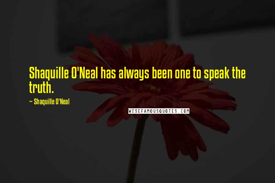 Shaquille O'Neal Quotes: Shaquille O'Neal has always been one to speak the truth.