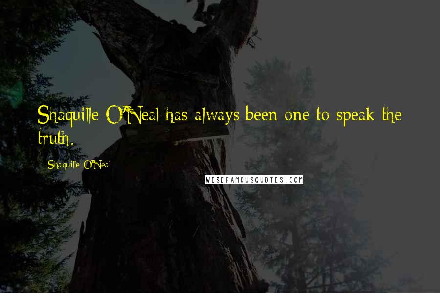 Shaquille O'Neal Quotes: Shaquille O'Neal has always been one to speak the truth.