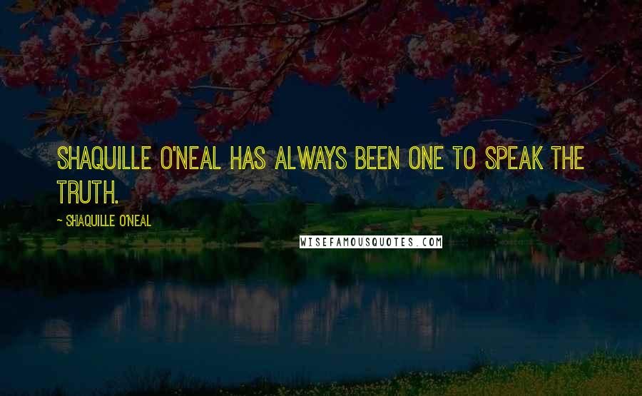 Shaquille O'Neal Quotes: Shaquille O'Neal has always been one to speak the truth.