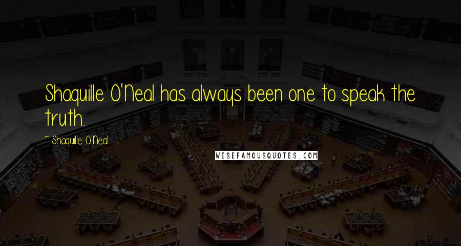 Shaquille O'Neal Quotes: Shaquille O'Neal has always been one to speak the truth.