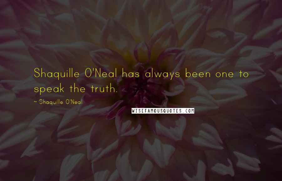 Shaquille O'Neal Quotes: Shaquille O'Neal has always been one to speak the truth.