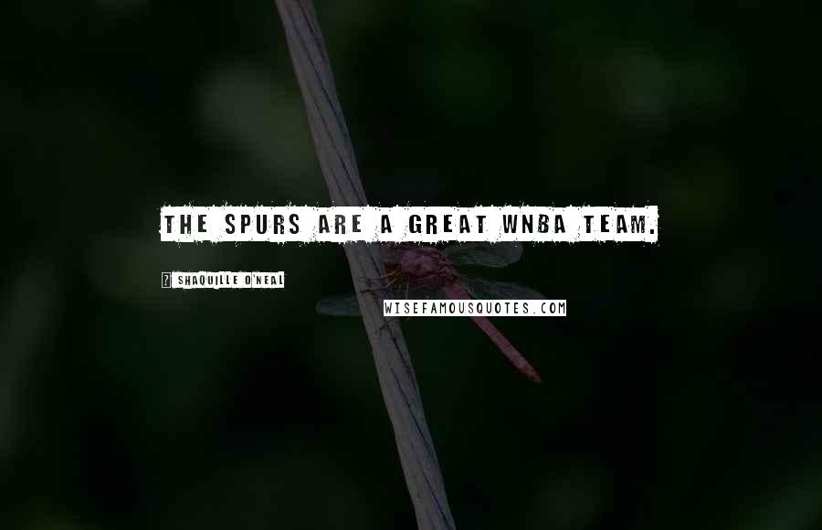 Shaquille O'Neal Quotes: The Spurs are a great WNBA team.