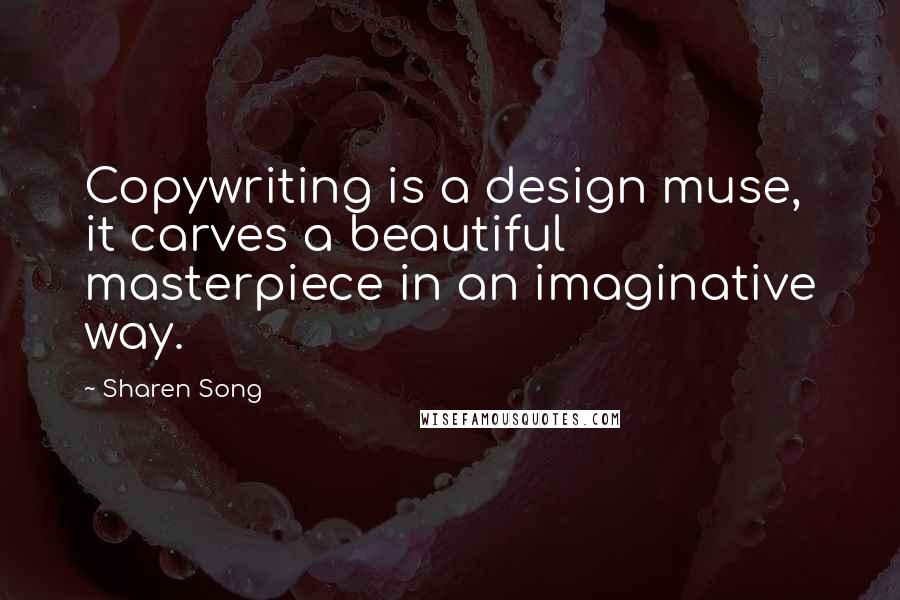 Sharen Song Quotes: Copywriting is a design muse, it carves a beautiful masterpiece in an imaginative way.