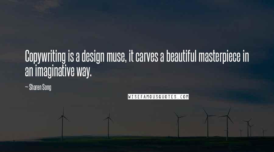 Sharen Song Quotes: Copywriting is a design muse, it carves a beautiful masterpiece in an imaginative way.