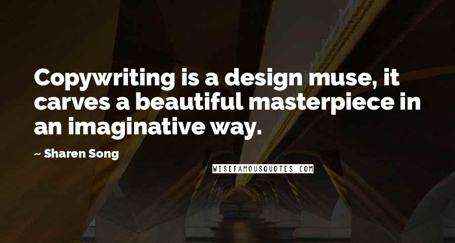 Sharen Song Quotes: Copywriting is a design muse, it carves a beautiful masterpiece in an imaginative way.