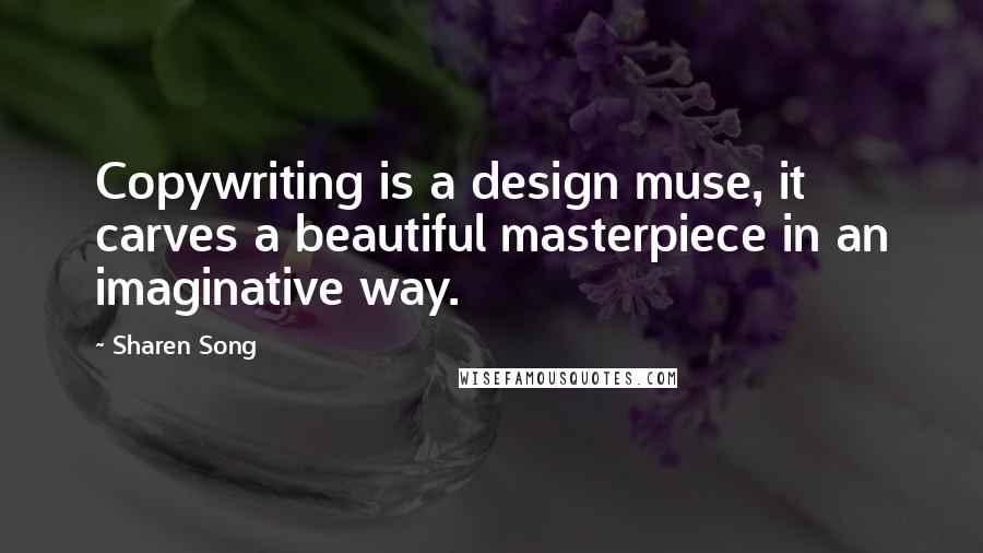 Sharen Song Quotes: Copywriting is a design muse, it carves a beautiful masterpiece in an imaginative way.