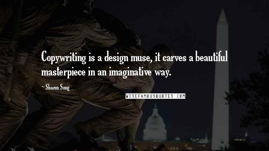 Sharen Song Quotes: Copywriting is a design muse, it carves a beautiful masterpiece in an imaginative way.