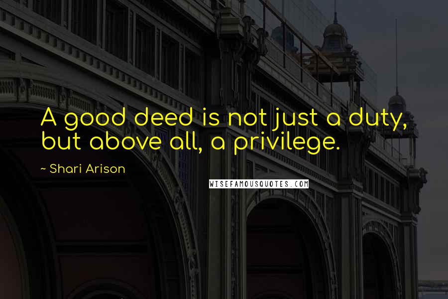 Shari Arison Quotes: A good deed is not just a duty, but above all, a privilege.