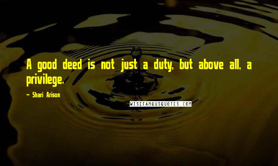 Shari Arison Quotes: A good deed is not just a duty, but above all, a privilege.