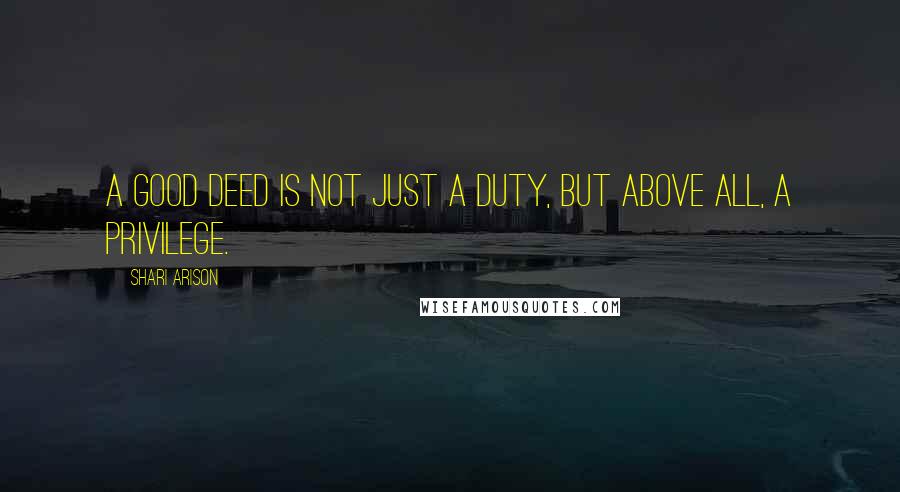 Shari Arison Quotes: A good deed is not just a duty, but above all, a privilege.