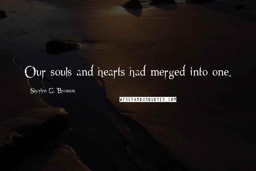Sharlyn G. Branson Quotes: Our souls and hearts had merged into one.