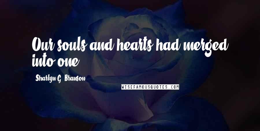 Sharlyn G. Branson Quotes: Our souls and hearts had merged into one.