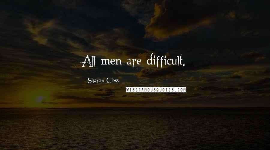 Sharon Gless Quotes: All men are difficult.