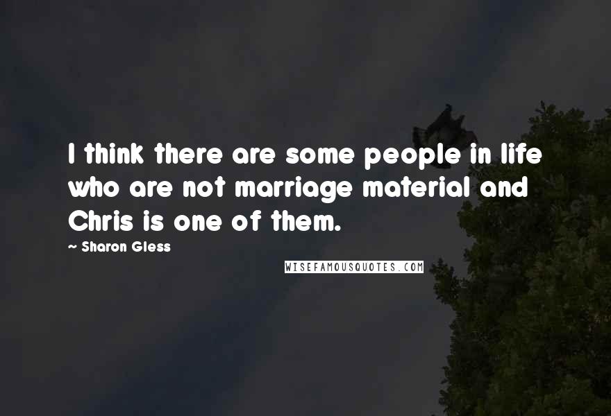 Sharon Gless Quotes: I think there are some people in life who are not marriage material and Chris is one of them.