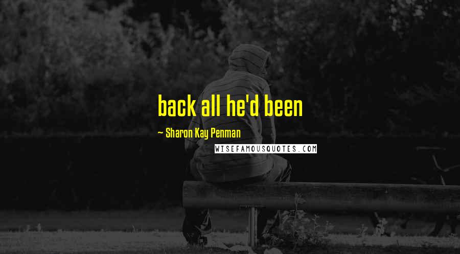 Sharon Kay Penman Quotes: back all he'd been