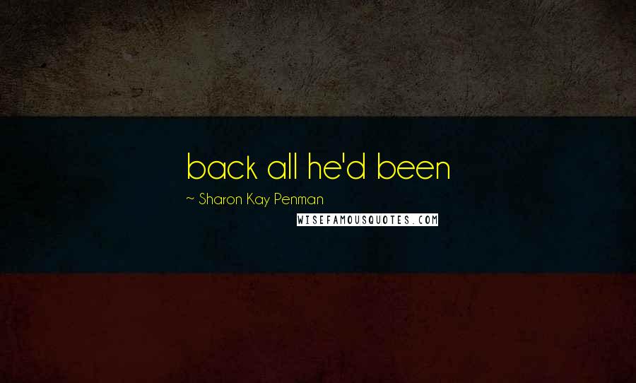 Sharon Kay Penman Quotes: back all he'd been