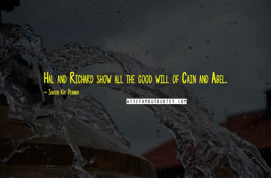 Sharon Kay Penman Quotes: Hal and Richard show all the good will of Cain and Abel.
