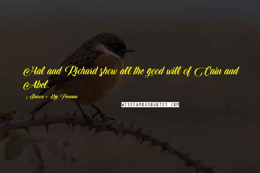 Sharon Kay Penman Quotes: Hal and Richard show all the good will of Cain and Abel.