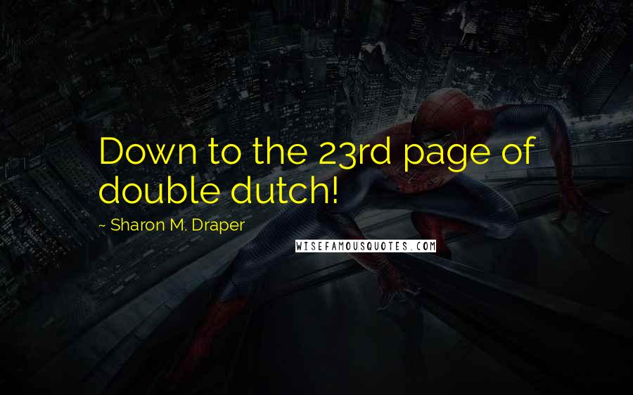 Sharon M. Draper Quotes: Down to the 23rd page of double dutch!