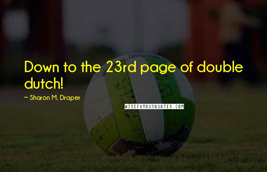 Sharon M. Draper Quotes: Down to the 23rd page of double dutch!