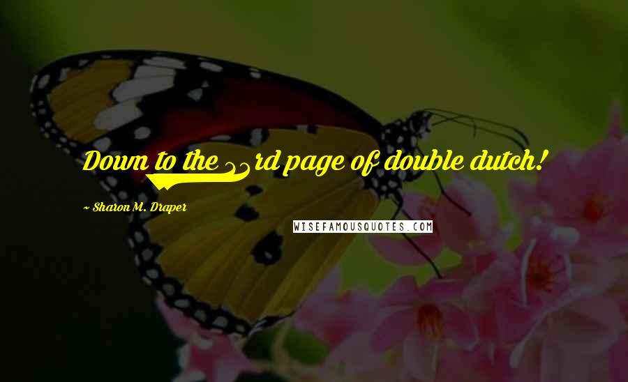 Sharon M. Draper Quotes: Down to the 23rd page of double dutch!