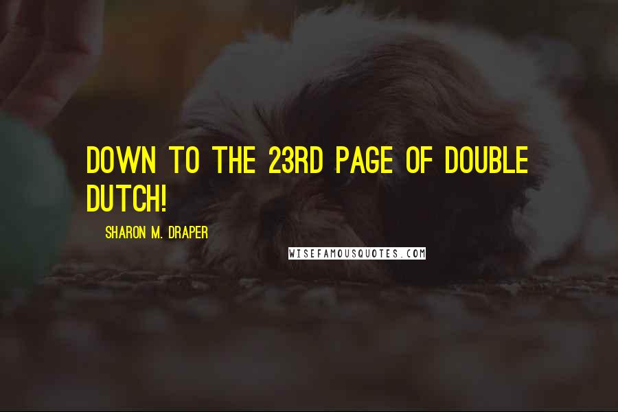 Sharon M. Draper Quotes: Down to the 23rd page of double dutch!