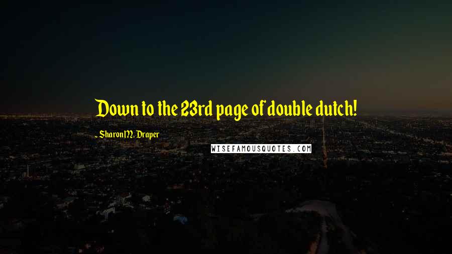 Sharon M. Draper Quotes: Down to the 23rd page of double dutch!