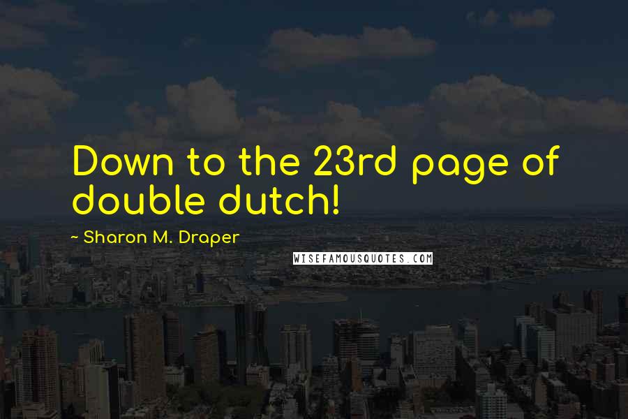 Sharon M. Draper Quotes: Down to the 23rd page of double dutch!