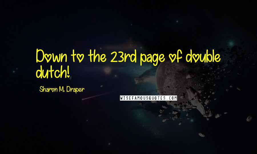 Sharon M. Draper Quotes: Down to the 23rd page of double dutch!