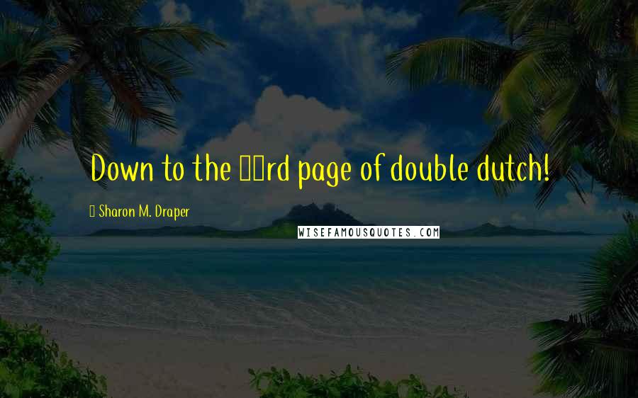 Sharon M. Draper Quotes: Down to the 23rd page of double dutch!