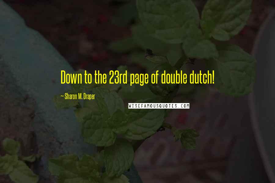 Sharon M. Draper Quotes: Down to the 23rd page of double dutch!