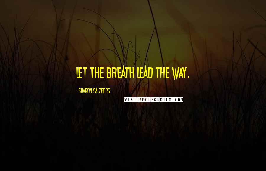 Sharon Salzberg Quotes: Let the breath lead the way.