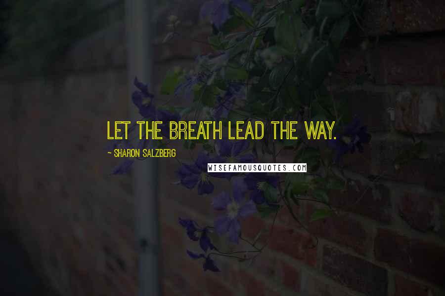 Sharon Salzberg Quotes: Let the breath lead the way.