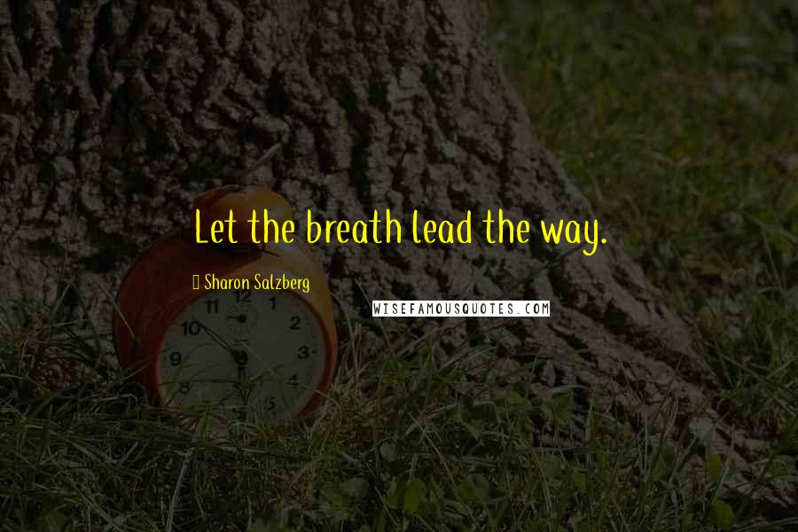 Sharon Salzberg Quotes: Let the breath lead the way.