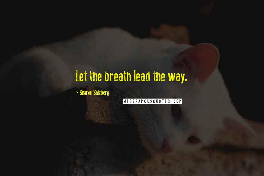 Sharon Salzberg Quotes: Let the breath lead the way.