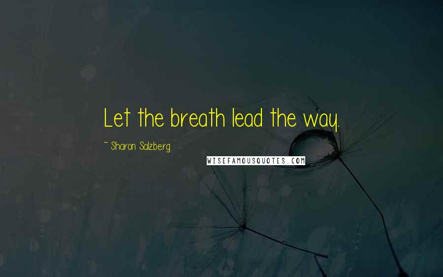 Sharon Salzberg Quotes: Let the breath lead the way.