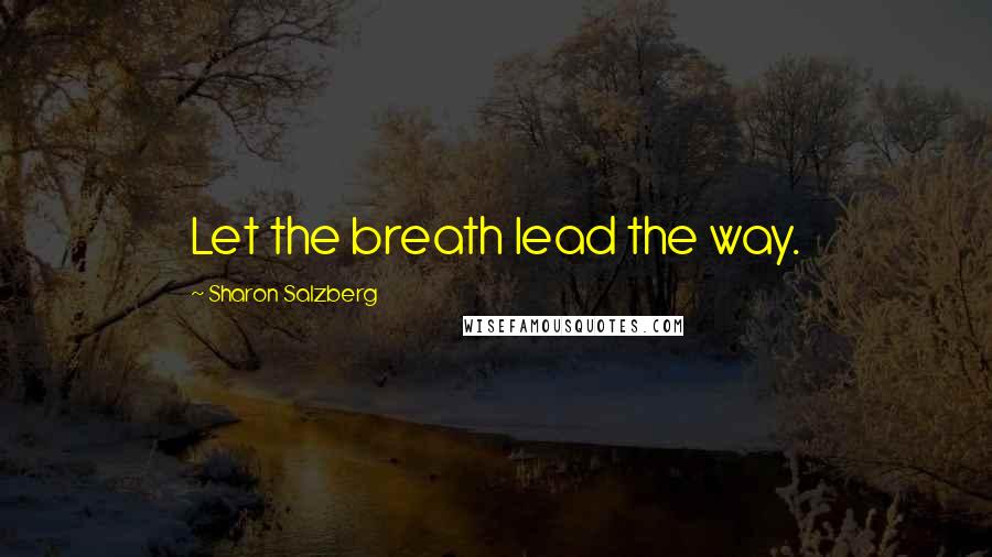 Sharon Salzberg Quotes: Let the breath lead the way.