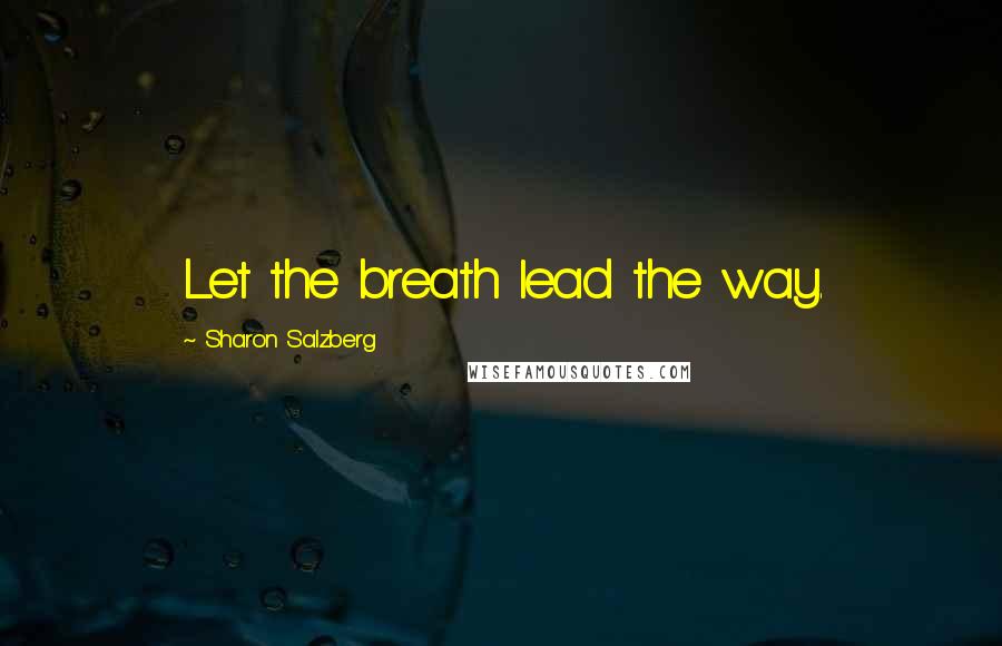 Sharon Salzberg Quotes: Let the breath lead the way.