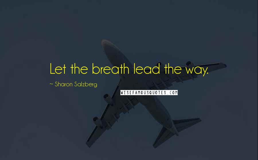 Sharon Salzberg Quotes: Let the breath lead the way.