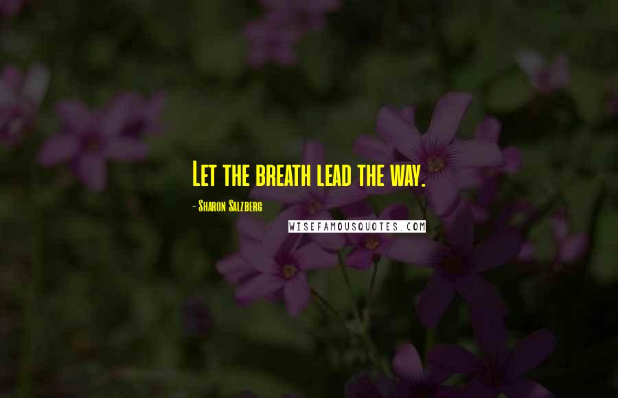 Sharon Salzberg Quotes: Let the breath lead the way.