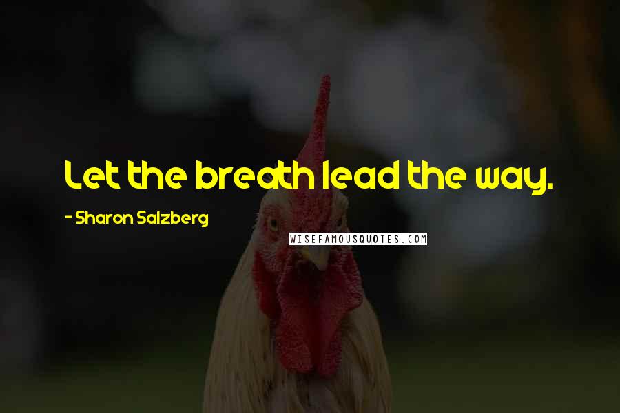 Sharon Salzberg Quotes: Let the breath lead the way.