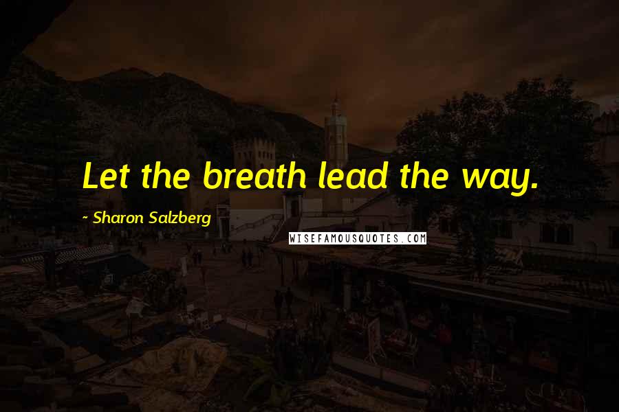 Sharon Salzberg Quotes: Let the breath lead the way.