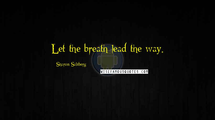 Sharon Salzberg Quotes: Let the breath lead the way.