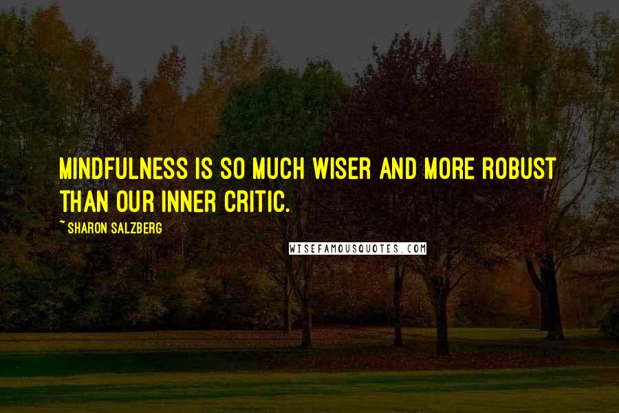 Sharon Salzberg Quotes: Mindfulness is so much wiser and more robust than our inner critic.