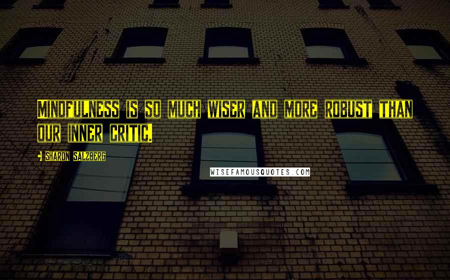 Sharon Salzberg Quotes: Mindfulness is so much wiser and more robust than our inner critic.