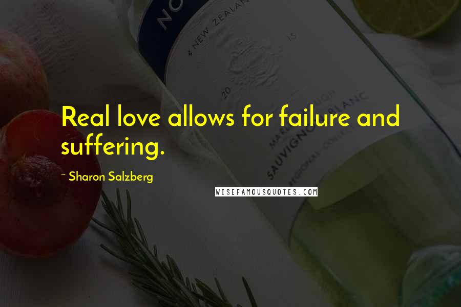 Sharon Salzberg Quotes: Real love allows for failure and suffering.