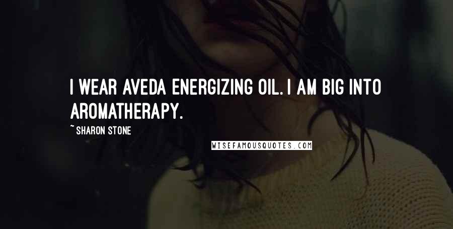 Sharon Stone Quotes: I wear Aveda Energizing oil. I am big into aromatherapy.